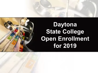 Daytona  State College  Open Enrollment  for 2019  Agenda  Welcome  Summary of Benefits Package