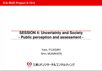 SESSION 4: Uncertainty and Society  - Public perception and assessment -  Yuko, FUJIGAKI  Shin,