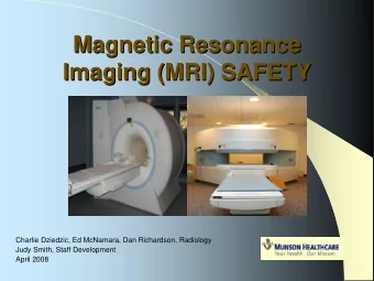 Magnetic Resonance  Magnetic Resonance  Imaging (MRI) SAFETY  Imaging (MRI) SAFETY  Charlie