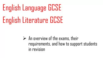 English Language GCSE  English Literature GCSE  An overview of the exams, their  requirements,