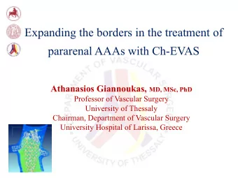 Expanding the borders in the treatment of  pararenal AAAs with Ch-EVAS Athanasios Giannoukas, MD,