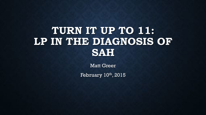 turn it up to 11 lp in the diagnosis of sah