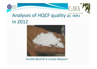 Analyses of HQCF quality at NRI in 2012  Aurelie Bechoff &amp; Louise Abayomi Samples analysed