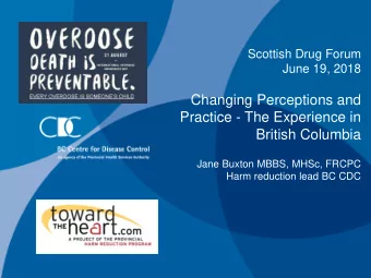 Scottish Drug Forum  June 19, 2018  Changing Perceptions and  Practice - The Experience in  British