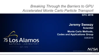 Breaking Through the Barriers to GPU  Accelerated Monte Carlo Particle Transport  GTC 2018  Jeremy