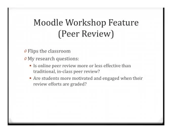 Moodle Workshop Feature  (Peer Review) 0 Flips the classroom 0 My research questions:  Is online