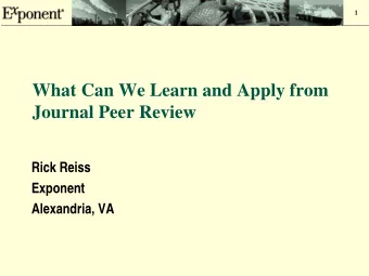 What Can We Learn and Apply from  Journal Peer Review  Rick Reiss  Exponent  Alexandria, VA  2