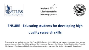 ENSURE - Educating students for developing high  quality research skills  This material was
