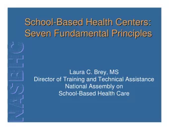 School-  -Based Health Centers:  Based Health Centers:  School  Seven Fundamental Principles  Seven