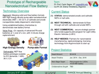 Prototype of Rechargeable  Team:  PI: Prof. Carlo Segre, IIT, segre@iit.edu  Nanoelectrofuel Flow