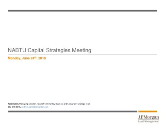 NABTU Capital Strategies Meeting Monday, June 24 th , 2019 Keith Cahill, Managing Director, Head of