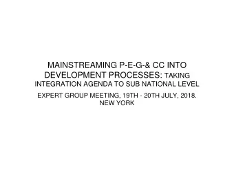 MAINSTREAMING P-E-G-&amp; CC INTO DEVELOPMENT PROCESSES: TAKING  INTEGRATION AGENDA TO SUB NATIONAL