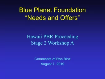 Blue Planet Foundation  Needs and Offers  Hawaii PBR Proceeding  Stage 2 Workshop A  Comments