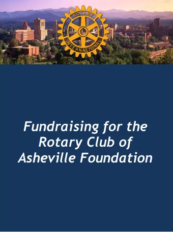 Fundraising for the  Rotary Club of  Asheville Foundation  Our Clubs Foundation  Is a totally