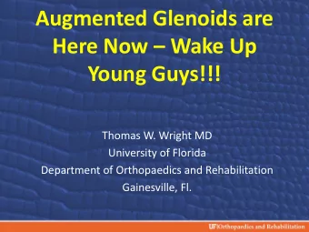 Augmented Glenoids are  Here Now  Wake Up  Young Guys!!!  Thomas W. Wright MD  University of