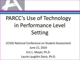 PARCCs Use of Technology  in Performance Level  Setting  CCSSO National Conference on Student