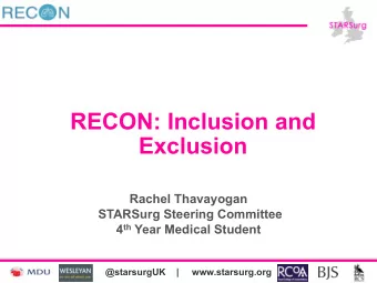 RECON: Inclusion and  Exclusion  Rachel Thavayogan  STARSurg Steering Committee 4 th Year Medical