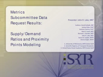 Metrics  Subcommittee Data Presenter: John R. Lake, MD 1  Request Results: Authors: David Schladt,