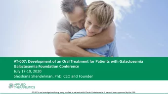 Galactosemia Foundation Conference  July 17-19, 2020  Shoshana Shendelman, PhD, CEO and Founder