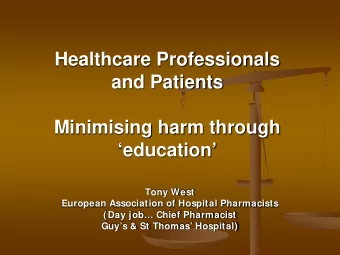 Healthcare Professionals  and Patients  Minimising harm through  education  Tony West