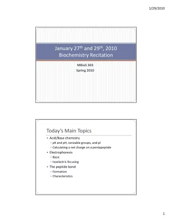 January 27 th and 29 th , 2010  Biochemistry Recitation  MBioS 303  Spring 2010  Todays Main