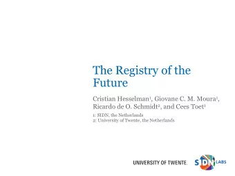 The Registry of the  Future Cristian Hesselman 1 , Giovane C. M. Moura 1 , Ricardo de O. Schmidt 2
