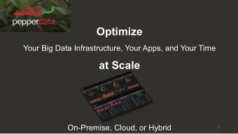 Optimize  Your Big Data Infrastructure, Your Apps, and Your Time  at Scale  On-Premise, Cloud, or