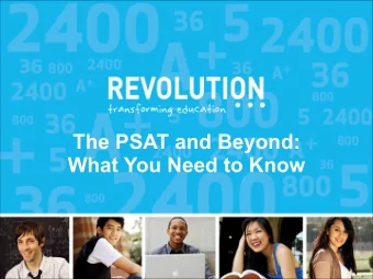 The PSAT and Beyond:   What You Need to Know  What well cover tonight  1. Why does testing