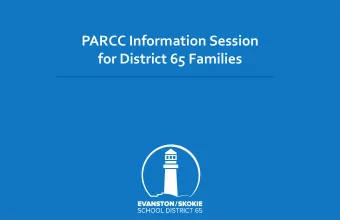 for District 65 Families  PARCC Agenda  Topic Interpreting your childs scores 6:30  6:50