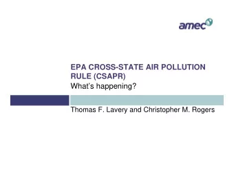 EPA CROSS-STATE AIR POLLUTION  RULE (CSAPR)  Whats happening?  Thomas F. Lavery and Christopher