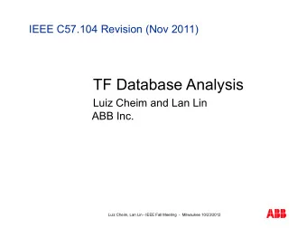 TF Database Analysis  Luiz Cheim and Lan Lin  ABB Inc.  Luiz Cheim, Lan Lin - IEEE Fall Meeting  -