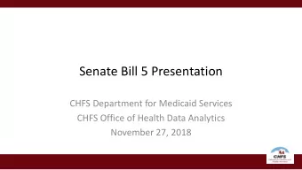 Senate Bill 5 Presentation  CHFS Department for Medicaid Services  CHFS Office of Health Data