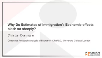 Why Do Estimates of Immigrations Economic effects  clash so sharply?  Christian Dustmann  Centre