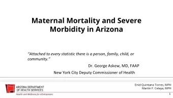 Maternal Mortality and Severe  Morbidity in Arizona  Attached to every statistic there is a