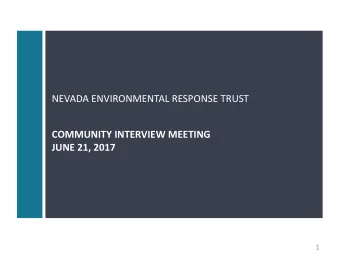NEVADA ENVIRONMENTAL RESPONSE TRUST  COMMUNITY INTERVIEW MEETING  JUNE 21, 2017  1  NEVADA