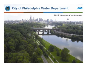 City of Philadelphia Water Department 2013 Investor Conference 300 Years of Management Experience