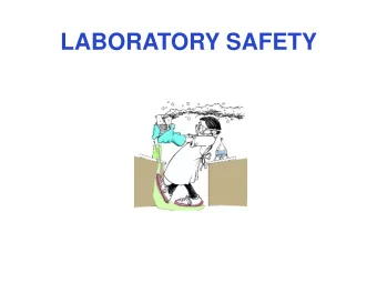 LABORATORY SAFETY  Safe lab environments are dependent upon  both you and your colleagues.