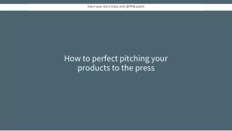 How to perfect pitching your  products to the press  Have you had a product featured in  a