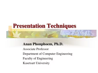 Presentation Techniques  Anan Phonphoem, Ph.D.  Associate Professor  Department of Computer