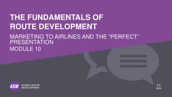 THE FUNDAMENTALS OF  ROUTE DEVELOPMENT MARKETING TO AIRLINES AND THE PERFECT  PRESENTATION
