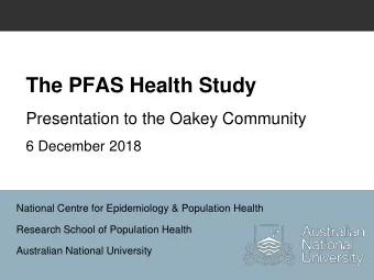The PFAS Health Study  Presentation to the Oakey Community  6 December 2018  National Centre for