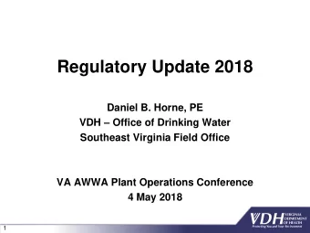 Regulatory Update 2018  Daniel B. Horne, PE VDH  Office of Drinking Water  Southeast Virginia