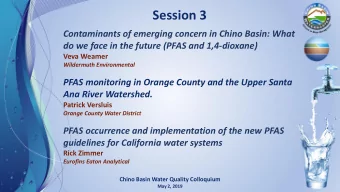 Session 3  Contaminants of emerging concern in Chino Basin: What  do we face in the future (PFAS