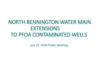 EXTENSIONS  TO PFOA CONTAMINATED WELLS  July 27, 2016 Public Meeting  North B  Bennington P