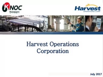 Corporation July 2017  Agenda  1.        Overview of KNOC  2.         Overview of Harvest  2  Key