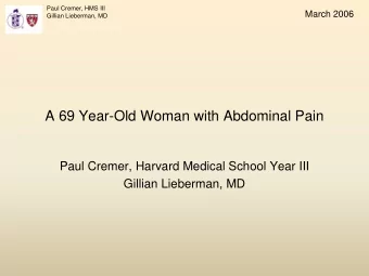 A 69 Year-Old Woman with Abdominal Pain  Paul Cremer, Harvard Medical School Year III  Gillian