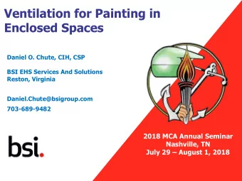 Ventilation for Painting in  Enclosed Spaces  Daniel O. Chute, CIH, CSP  BSI EHS Services And