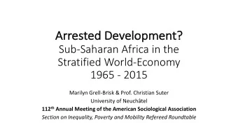 Arrested Development?  ?  Sub-Saharan Africa in the  Stratified World-Economy  1965 - 2015  Marilyn