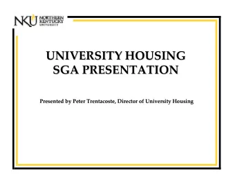 UNIVERSITY HOUSING UNIVERSITY HOUSING SGA PRESENTATION SGA PRESENTATION Presented by Peter