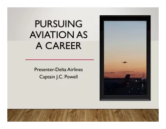 PURSUING  AVIATION AS  A CAREER  Presenter-Delta Airlines  Captain J.C. Powell  TYPICAL PILOT